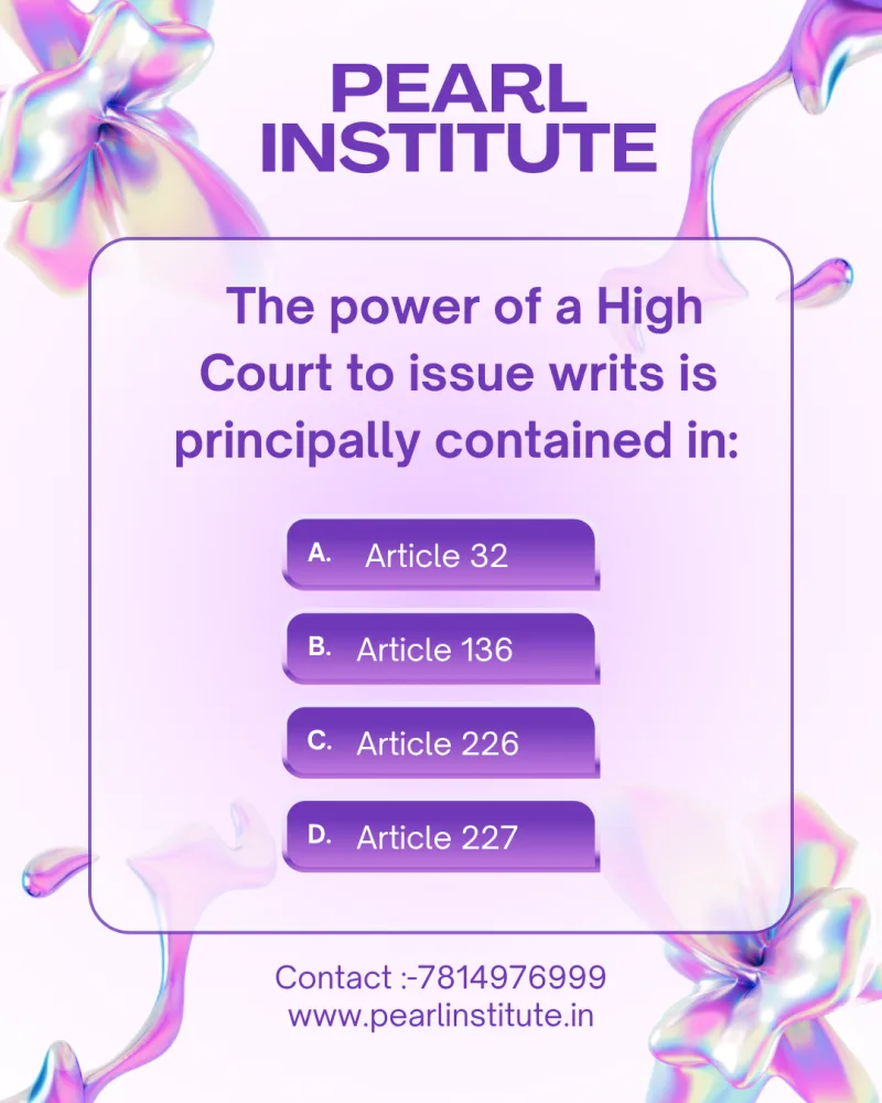 Indian Constitution Quiz: The Power of a High Court to Issue Writs is Principally Contained in Which Article?