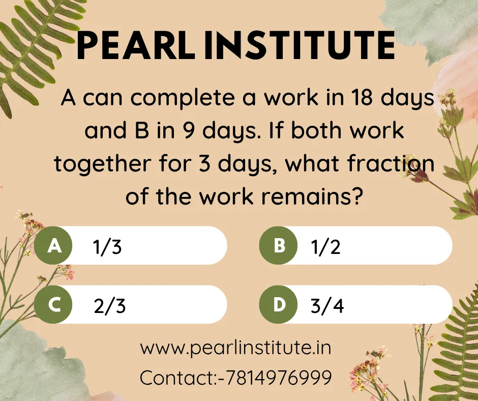 Time & Work Quiz: A Can Complete a Work in 18 Days and B in 9 Days. If Both Work Together for 3 Days, What Fraction of the Work Remains?