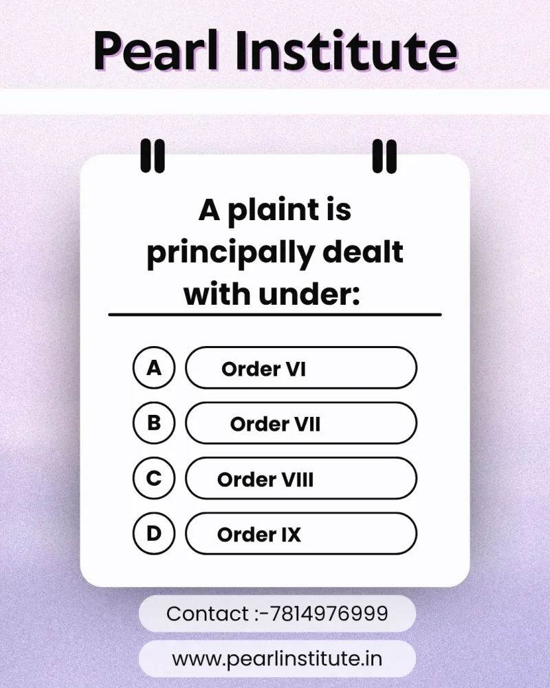 Law Quiz: A Plaint is Principally Dealt With Under Which Order of the CPC?