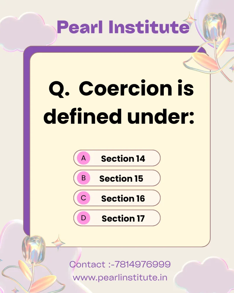 Law Quiz: Coercion is Defined Under Which Section of the Indian Contract Act?