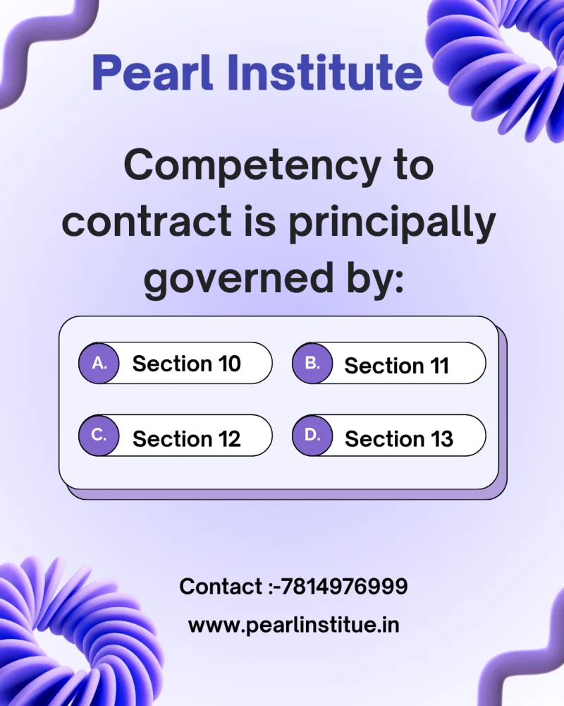Law Quiz: Competency to Contract is Principally Governed by Which Section of the Indian Contract Act?