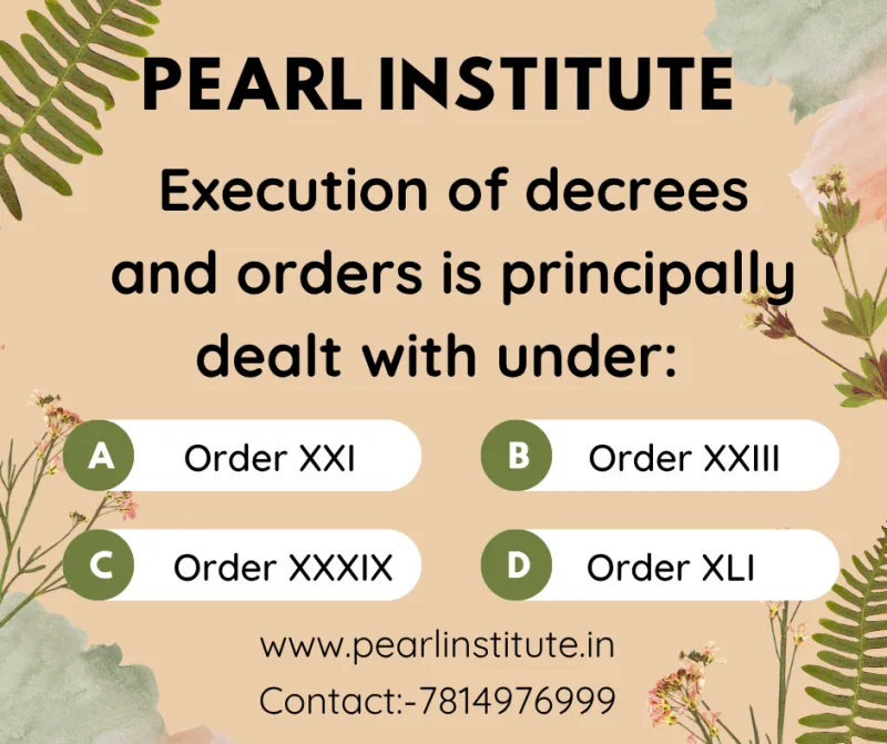 Law Quiz: Execution of Decrees and Orders is Principally Dealt With Under Which Order of the CPC?