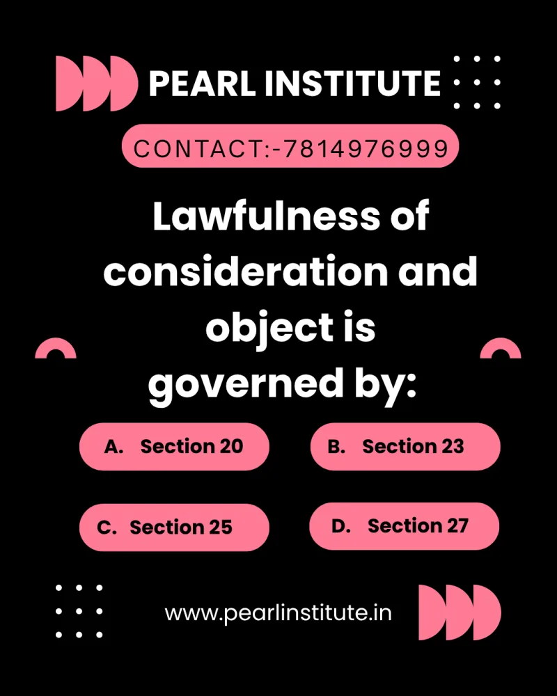 Law Quiz: Lawfulness of Consideration and Object is Governed by Which Section of the Indian Contract Act?