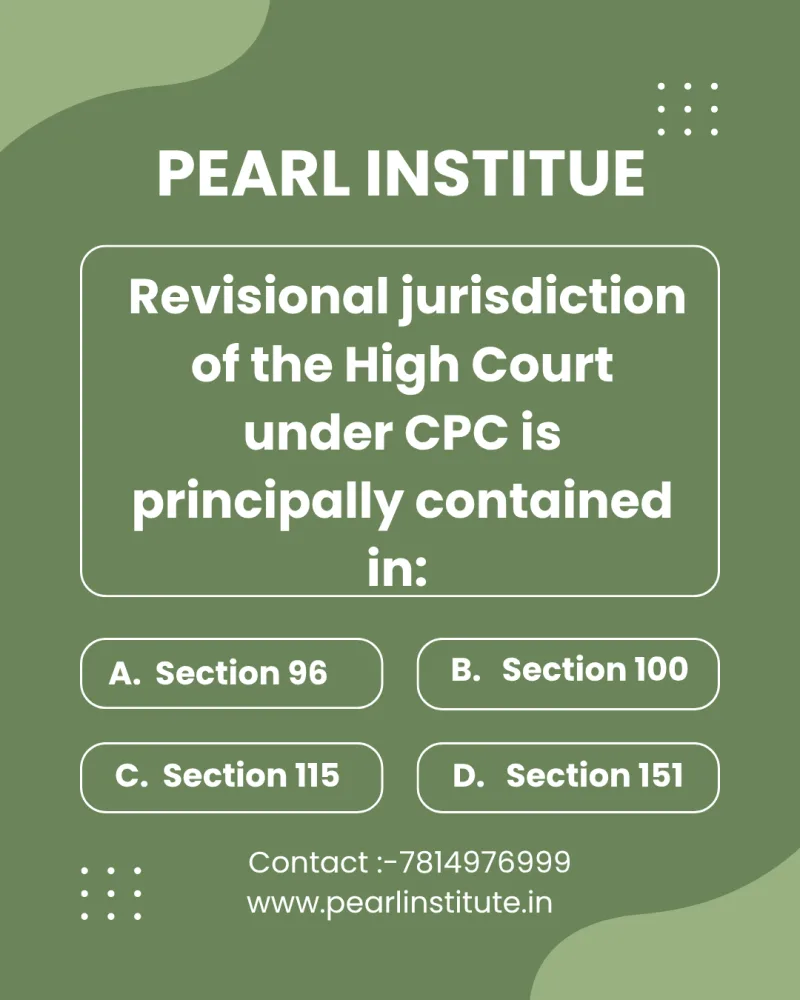 Law Quiz: Revisional Jurisdiction of the High Court Under CPC is Principally Contained in Which Section?