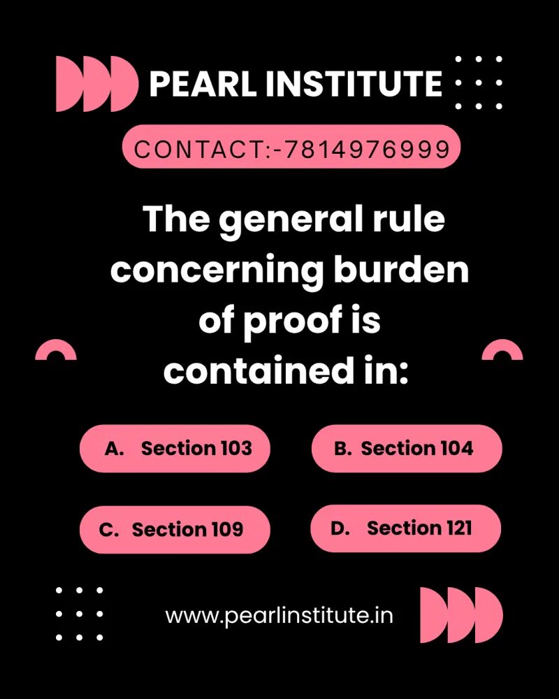 Law Quiz: The General Rule Concerning Burden of Proof is Contained in Which Section of BSA?