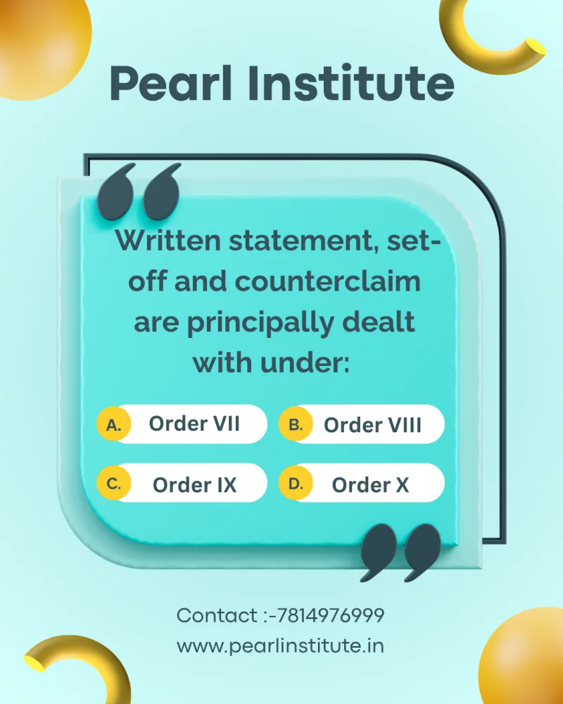 Law Quiz: Written Statement, Set-Off and Counterclaim Are Principally Dealt With Under Which Order of the CPC?